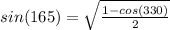 sin (165) =\sqrt{ \frac{1-cos (330) }{2}}