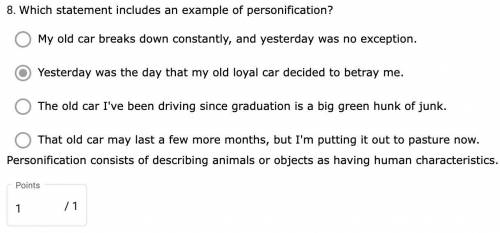Which statement includes an example of personification?

-That old car may last a few more months, b
