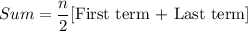 Sum=\dfrac{n}{2}[\text{First term + Last term}]