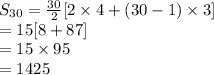 S_{30}=\frac{30}{2}[2 \times 4+(30-1) \times 3]\\=15[8+87]\\=15 \times 95\\=1425