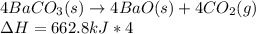4BaCO_3(s)\rightarrow 4BaO(s)+4CO_2(g)\\\Delta H=662.8kJ*4