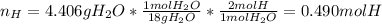 n_H=4.406gH_2O*\frac{1molH_2O}{18gH_2O} *\frac{2molH}{1molH_2O} =0.490molH