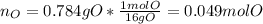 n_O=0.784gO*\frac{1molO}{16gO} =0.049molO
