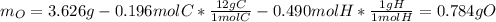 m_O=3.626g-0.196molC*\frac{12gC}{1molC}-0.490molH*\frac{1gH}{1molH}  =0.784gO