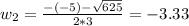 w_{2} = \frac{-(-5) - \sqrt{625}}{2*3} = -3.33