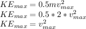 KE_{max} = 0.5 m v_{max}^2\\KE_{max} = 0.5 * 2 * v_{max}^2\\KE_{max} =  v_{max}^2