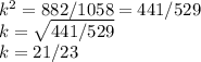k^2 = 882 / 1058 = 441/529\\k = \sqrt{ 441/529} \\k = 21/23
