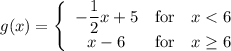 g(x)=\left\{\begin{array}{ccc}-\dfrac{1}{2}x+5&\text{for}&x
