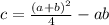 c=\frac{(a+b)^2}4-ab