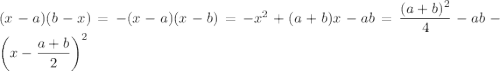(x-a)(b-x)=-(x-a)(x-b)=-x^2+(a+b)x-ab=\dfrac{(a+b)^2}4-ab-\left(x-\dfrac{a+b}2\right)^2