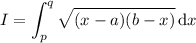I=\displaystyle\int_p^q\sqrt{(x-a)(b-x)}\,\mathrm dx