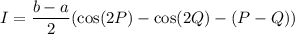 I=\dfrac{b-a}2(\cos(2P)-\cos(2Q)-(P-Q))
