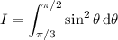 I=\displaystyle\int_{\pi/3}^{\pi/2}\sin^2\theta\,\mathrm d\theta