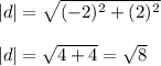 |d| = \sqrt{(-2)^2 + (2)^2} \\\\|d| = \sqrt{4 + 4} = \sqrt{8}