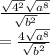 \frac{ \sqrt{ {4}^{2} }  \sqrt{ {a}^{8} } }{ \sqrt{ {b}^{2} } }  \\  =  \frac{4 \sqrt{ {a}^{8} } }{ \sqrt{ {b}^{2} } }