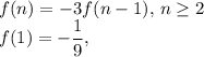 f(n)=-3f(n-1),$   $n\geq 2\\f(1)=-\dfrac{1}{9},