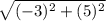 \sqrt{(-3)^2+(5)^2}