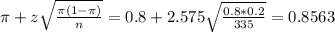 \pi + z\sqrt{\frac{\pi(1-\pi)}{n}} = 0.8 + 2.575\sqrt{\frac{0.8*0.2}{335}} = 0.8563