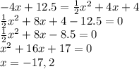 -4x+12.5=\frac{1}{2}x^2+4x+4\\\frac{1}{2}x^2+8x+4-12.5=0\\\frac{1}{2}x^2+8x-8.5=0\\x^2+16x+17=0\\x=-17,2