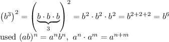 \left(b^3\right)^2=\left(\underbrace{b\cdot b\cdot b}_{3}\right)^2=b^2\cdot b^2\cdot b^2=b^{2+2+2}=b^6\\\text{used}\ (ab)^n=a^nb^n,\ a^n\cdot a^m=a^{n+m}