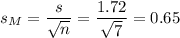 s_M=\dfrac{s}{\sqrt{n}}=\dfrac{1.72}{\sqrt{7}}=0.65