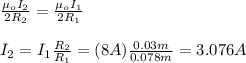 \frac{\mu_oI_2}{2R_2}=\frac{\mu_oI_1}{2R_1}\\\\I_2=I_1\frac{R_2}{R_1}=(8A)\frac{0.03m}{0.078m}=3.076A