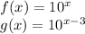 f(x)=10^x\\g(x)=10^{x-3}