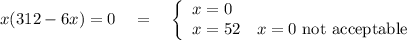 x(312-6 x)=0 \quad=\quad\left\{\begin{array}{l}x=0 \\ x=52 \quad x=0 \text { not acceptable }\end{array}\right.