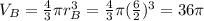 V_B=\frac{4}{3}\pi r_B^3=\frac{4}{3}\pi (\frac{6}{2})^3=36\pi