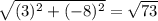 \sqrt{(3)^{2} + (-8)^{2}  } = \sqrt{73}