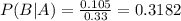 P(B|A) = \frac{0.105}{0.33} = 0.3182