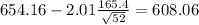 654.16-2.01\frac{165.4}{\sqrt{52}}=608.06
