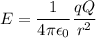 E=\dfrac{1}{4\pi\epsilon_{0}}\dfrac{qQ}{r^2}
