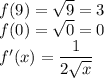 f(9)=\sqrt{9}=3\\f(0)=\sqrt{0}=0\\f'(x)=\dfrac{1}{2\sqrt{x} }