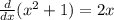 \frac{d}{dx}(x^2+1) = 2x