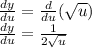 \frac{dy}{du}=\frac{d}{du}(\sqrt u)\\\frac{dy}{du}=\frac{1}{2\sqrt u}