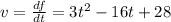 v = \frac{df}{dt} = 3t^2 -16t + 28