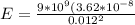 E =  \frac{9*10^9 (3.62  *10^{-8}}{0.012^2}