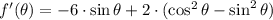 f'(\theta) = -6\cdot \sin \theta + 2\cdot (\cos^{2}\theta-\sin^{2}\theta)