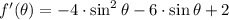 f'(\theta) = -4\cdot \sin^{2}\theta - 6\cdot \sin \theta +2