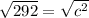 \sqrt{292} =\sqrt{c^2}