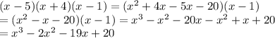 (x-5)(x+4)(x-1)=(x^2+4x-5x-20)(x-1)\\=(x^2-x-20)(x-1)=x^3-x^2-20x-x^2+x+20\\=x^3-2x^2-19x+20