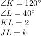 \angle K=120^\circ\\\angle L=40^\circ\\KL=2\\JL=k