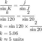 \dfrac{k}{\sin K} =\dfrac{j}{\sin J} \\\dfrac{k}{\sin 120} =\dfrac{2}{\sin 20} \\k=\sin 120 \times \dfrac{2}{\sin 20}\\k=5.06\\k \approx 5$ units