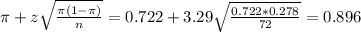 \pi + z\sqrt{\frac{\pi(1-\pi)}{n}} = 0.722 + 3.29\sqrt{\frac{0.722*0.278}{72}} = 0.896