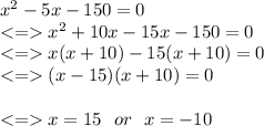 x^2-5x-150=0\\ x^2+10x-15x-150=0\\ x(x+10)-15(x+10)=0\\ (x-15)(x+10)=0\\\\ x = 15 \ \ or \ \ x=-10