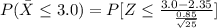 P(\= X \le 3.0 ) = P[Z \le \frac{3.0 - 2.35}{\frac{ 0.85}{\sqrt{25} } }  ]