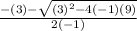 \frac{-(3)-\sqrt{(3)^2-4(-1)(9)} }{2(-1)}
