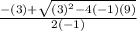 \frac{-(3)+\sqrt{(3)^2-4(-1)(9)} }{2(-1)}