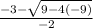 \frac{-3-\sqrt{9-4(-9)} }{-2}